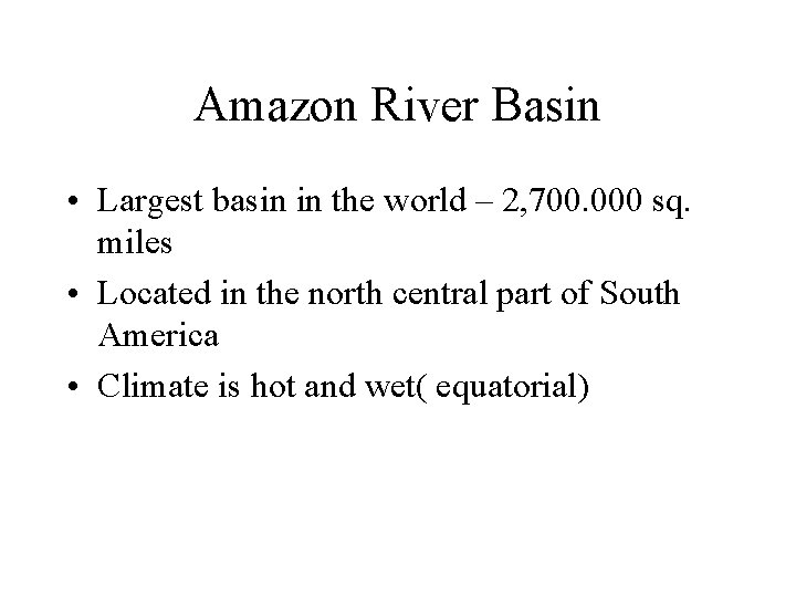 Amazon River Basin • Largest basin in the world – 2, 700. 000 sq. Amazon River Basin • Largest basin in the world – 2, 700. 000 sq.