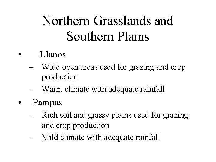 Northern Grasslands and Southern Plains • Llanos – Wide open areas used for grazing Northern Grasslands and Southern Plains • Llanos – Wide open areas used for grazing