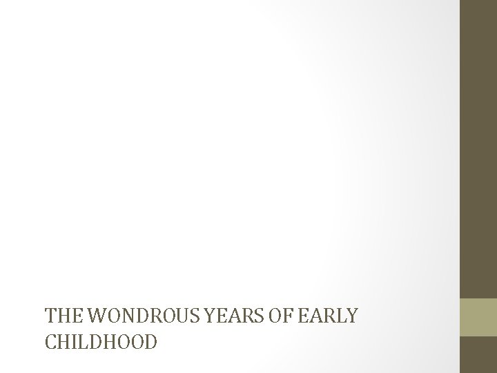 THE WONDROUS YEARS OF EARLY CHILDHOOD 