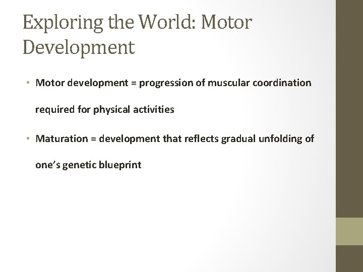 Exploring the World: Motor Development • Motor development = progression of muscular coordination required
