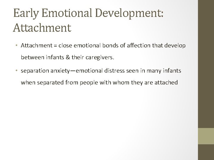 Early Emotional Development: Attachment • Attachment = close emotional bonds of affection that develop