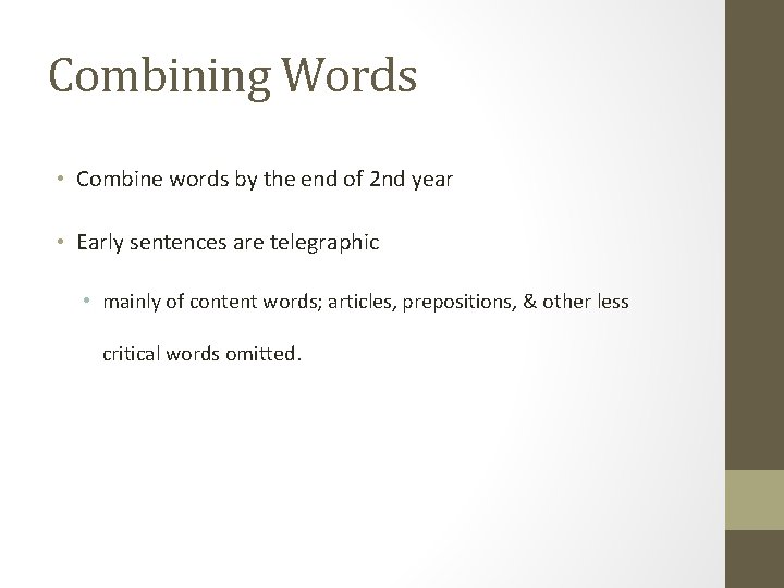 Combining Words • Combine words by the end of 2 nd year • Early