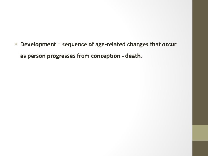  • Development = sequence of age-related changes that occur as person progresses from