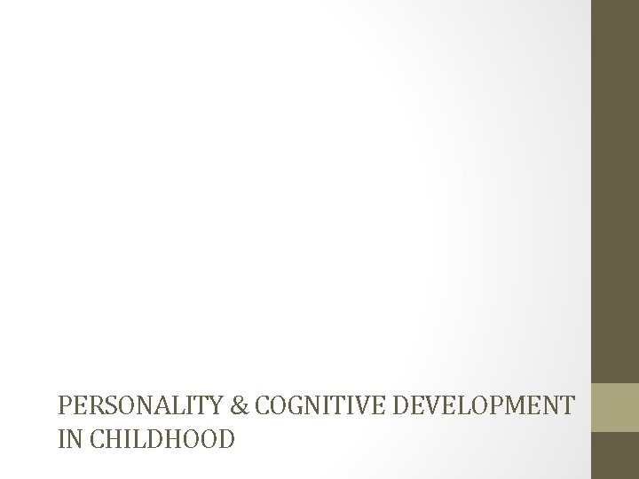 PERSONALITY & COGNITIVE DEVELOPMENT IN CHILDHOOD 