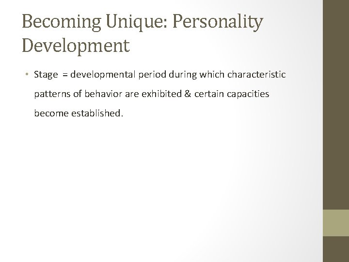 Becoming Unique: Personality Development • Stage = developmental period during which characteristic patterns of