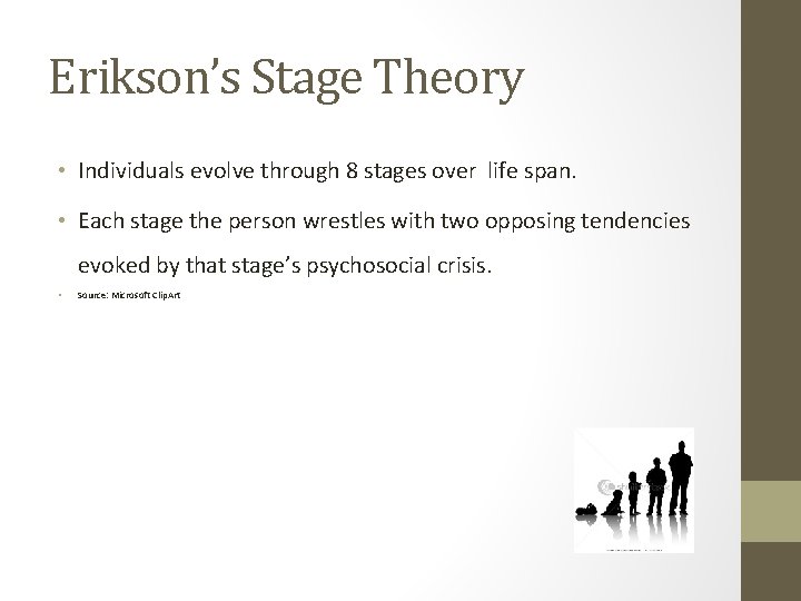 Erikson’s Stage Theory • Individuals evolve through 8 stages over life span. • Each