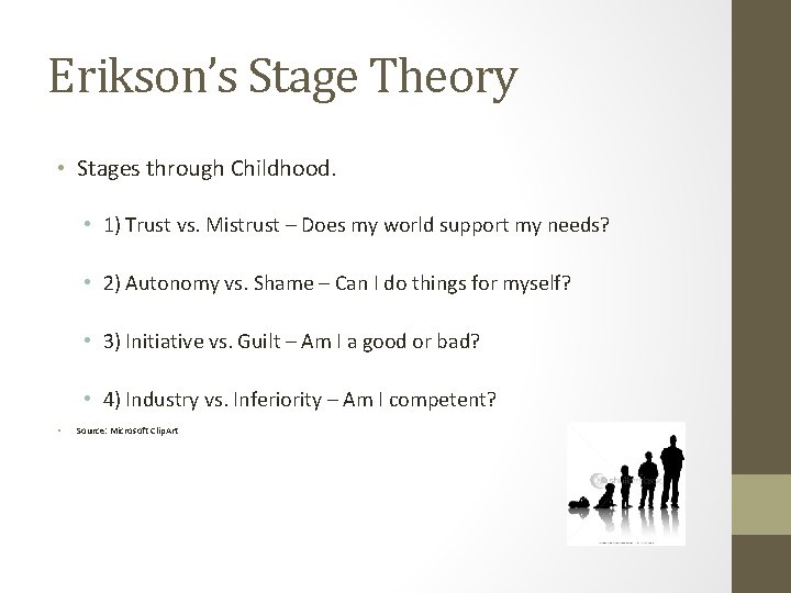 Erikson’s Stage Theory • Stages through Childhood. • 1) Trust vs. Mistrust – Does