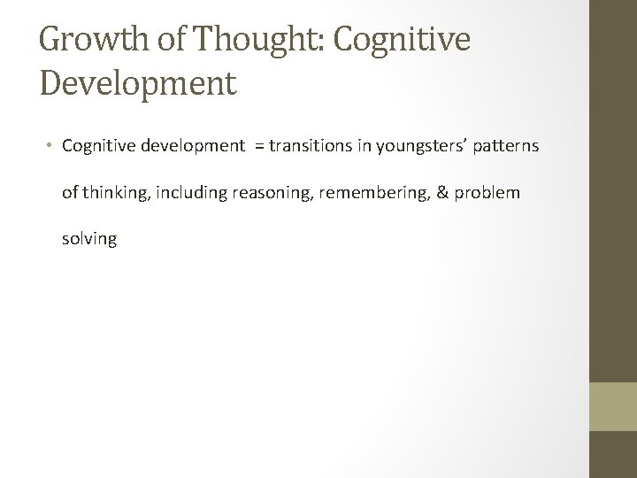 Growth of Thought: Cognitive Development • Cognitive development = transitions in youngsters’ patterns of