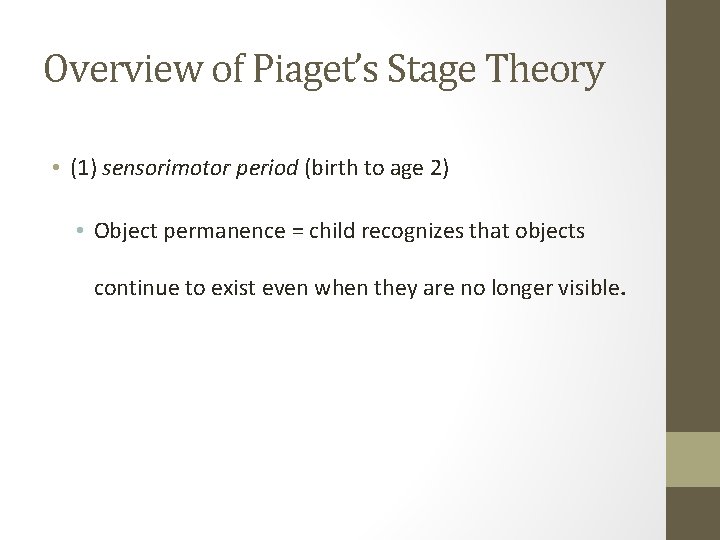 Overview of Piaget’s Stage Theory • (1) sensorimotor period (birth to age 2) •