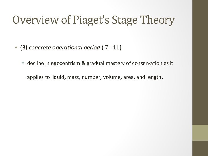 Overview of Piaget’s Stage Theory • (3) concrete operational period ( 7 - 11)