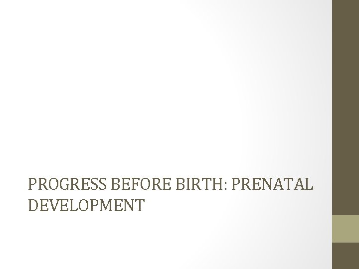 PROGRESS BEFORE BIRTH: PRENATAL DEVELOPMENT 