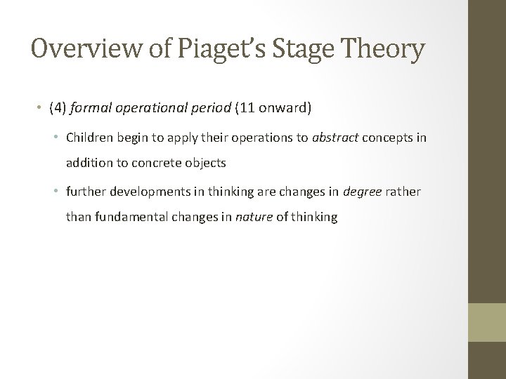 Overview of Piaget’s Stage Theory • (4) formal operational period (11 onward) • Children