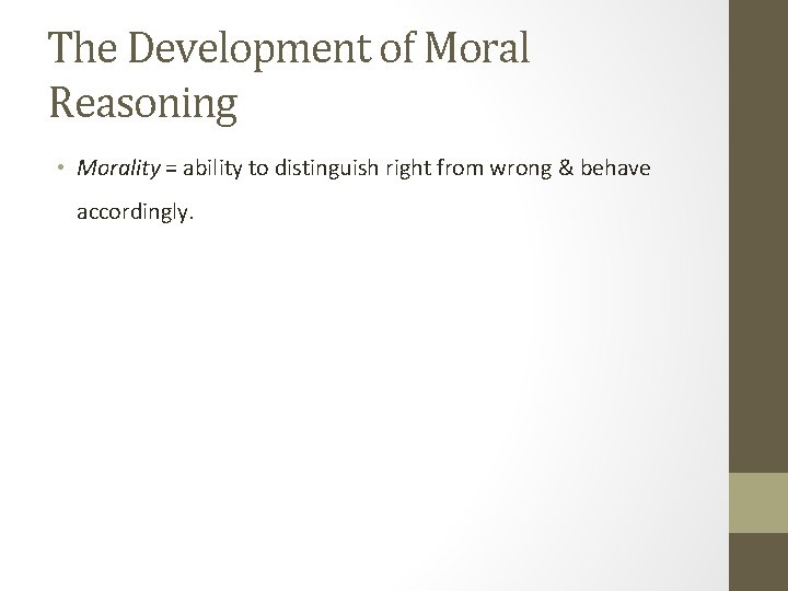 The Development of Moral Reasoning • Morality = ability to distinguish right from wrong