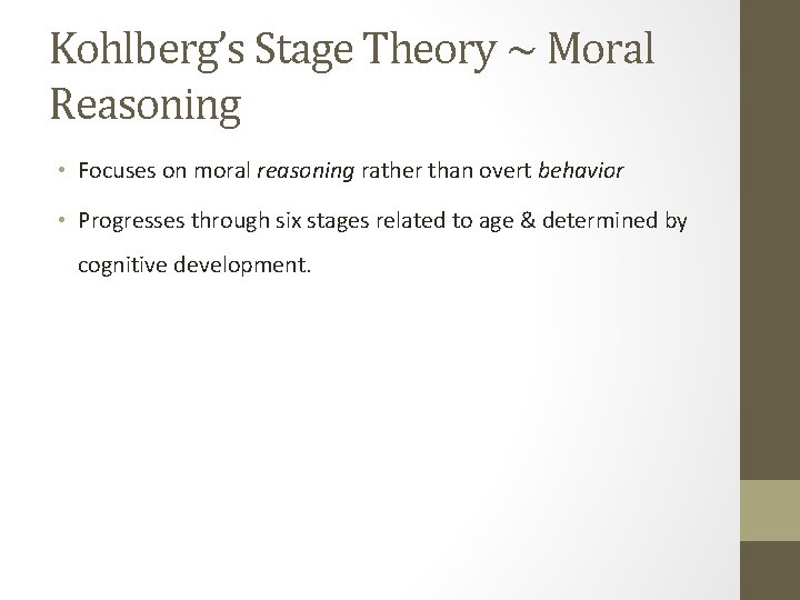 Kohlberg’s Stage Theory ~ Moral Reasoning • Focuses on moral reasoning rather than overt
