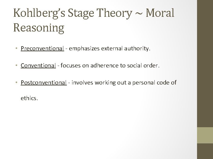 Kohlberg’s Stage Theory ~ Moral Reasoning • Preconventional - emphasizes external authority. • Conventional