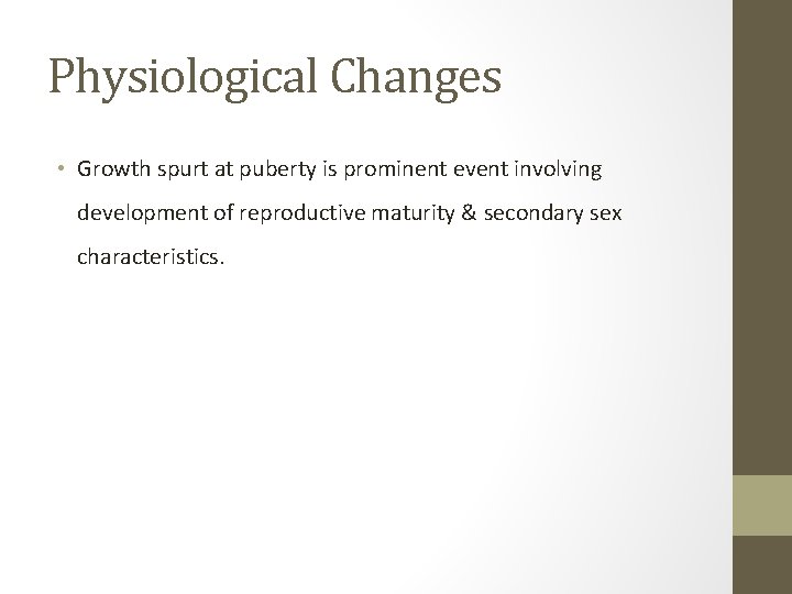 Physiological Changes • Growth spurt at puberty is prominent event involving development of reproductive