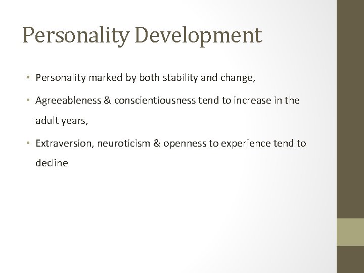 Personality Development • Personality marked by both stability and change, • Agreeableness & conscientiousness