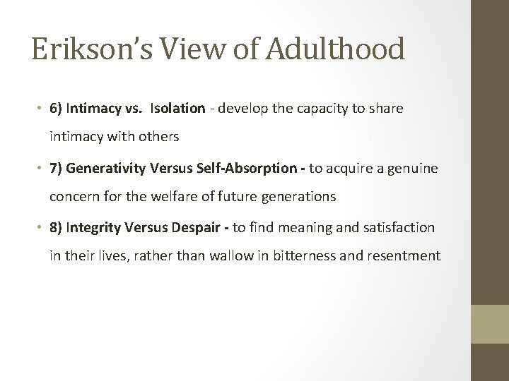Erikson’s View of Adulthood • 6) Intimacy vs. Isolation - develop the capacity to
