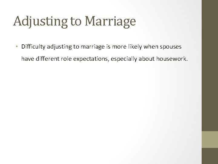 Adjusting to Marriage • Difficulty adjusting to marriage is more likely when spouses have