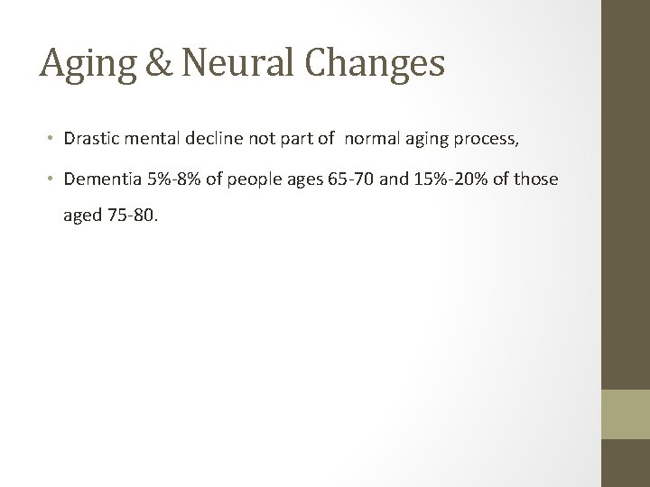 Aging & Neural Changes • Drastic mental decline not part of normal aging process,