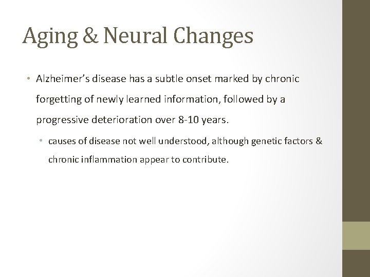 Aging & Neural Changes • Alzheimer’s disease has a subtle onset marked by chronic