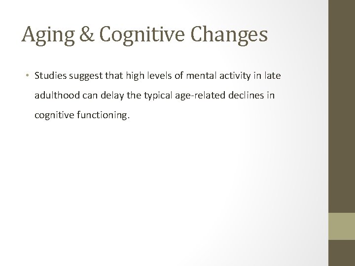 Aging & Cognitive Changes • Studies suggest that high levels of mental activity in