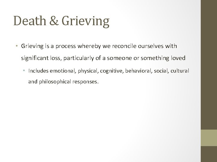 Death & Grieving • Grieving is a process whereby we reconcile ourselves with significant