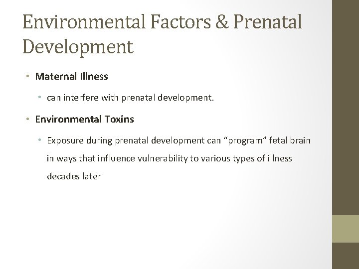 Environmental Factors & Prenatal Development • Maternal Illness • can interfere with prenatal development.