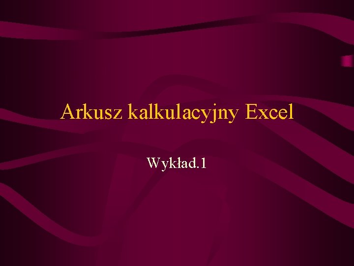 Arkusz kalkulacyjny Excel Wykład. 1 