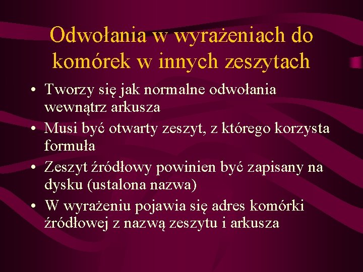 Odwołania w wyrażeniach do komórek w innych zeszytach • Tworzy się jak normalne odwołania