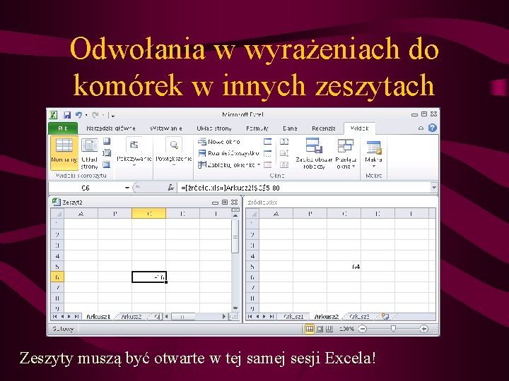 Odwołania w wyrażeniach do komórek w innych zeszytach Zeszyty muszą być otwarte w tej