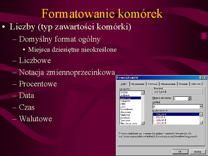 Formatowanie komórek • Liczby (typ zawartości komórki) – Domyślny format ogólny • Miejsca dziesiętne