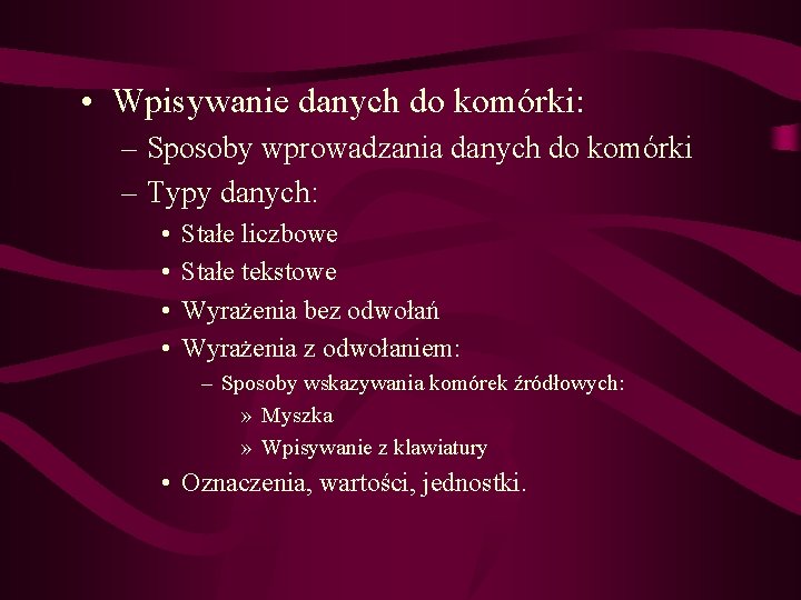  • Wpisywanie danych do komórki: – Sposoby wprowadzania danych do komórki – Typy