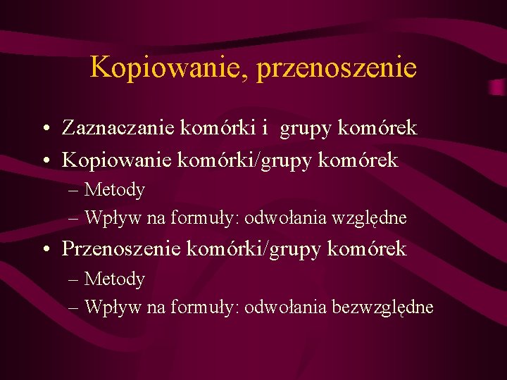 Kopiowanie, przenoszenie • Zaznaczanie komórki i grupy komórek • Kopiowanie komórki/grupy komórek – Metody