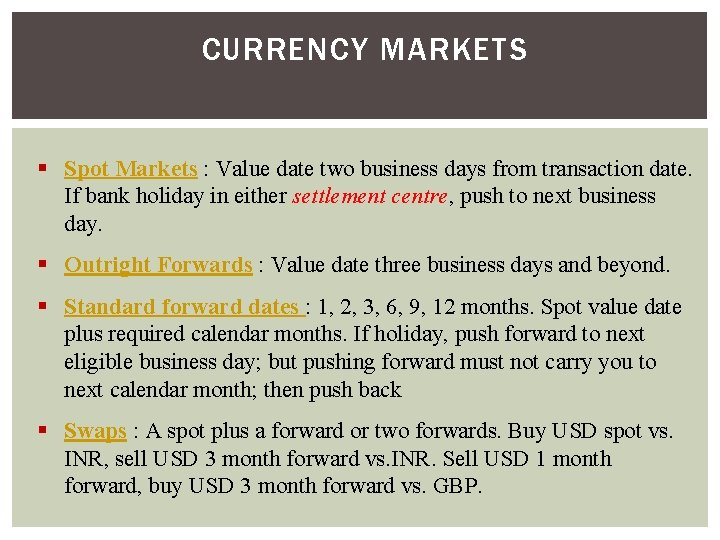 CURRENCY MARKETS § Spot Markets : Value date two business days from transaction date. CURRENCY MARKETS § Spot Markets : Value date two business days from transaction date.