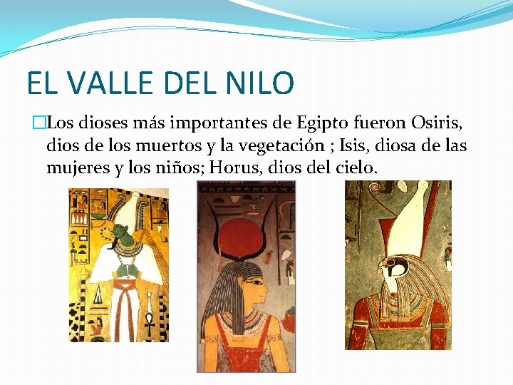 EL VALLE DEL NILO �Los dioses más importantes de Egipto fueron Osiris, dios de