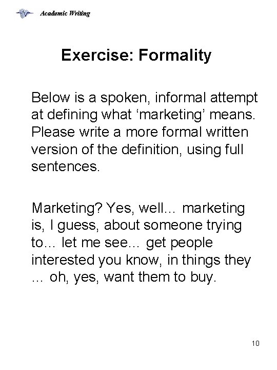 Academic Writing Exercise: Formality Below is a spoken, informal attempt at defining what ‘marketing’