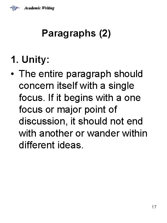 Academic Writing Paragraphs (2) 1. Unity: • The entire paragraph should concern itself with