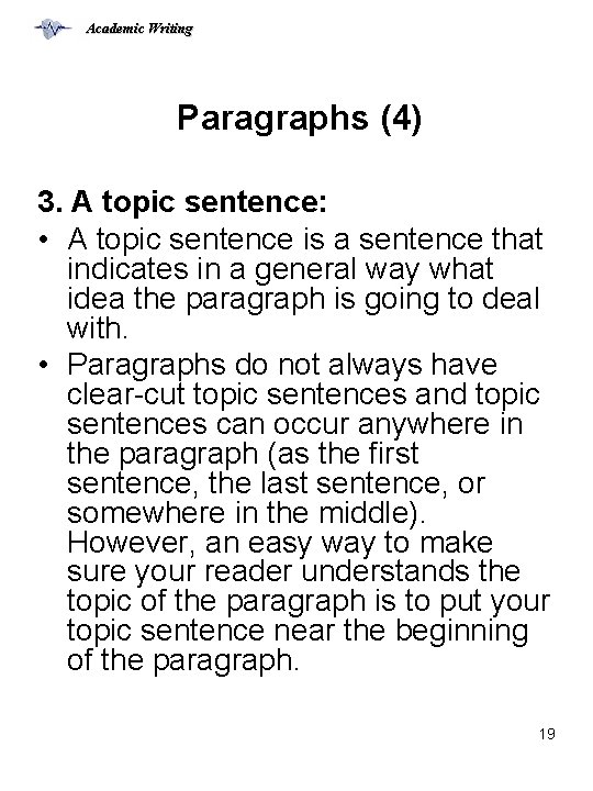 Academic Writing Paragraphs (4) 3. A topic sentence: • A topic sentence is a