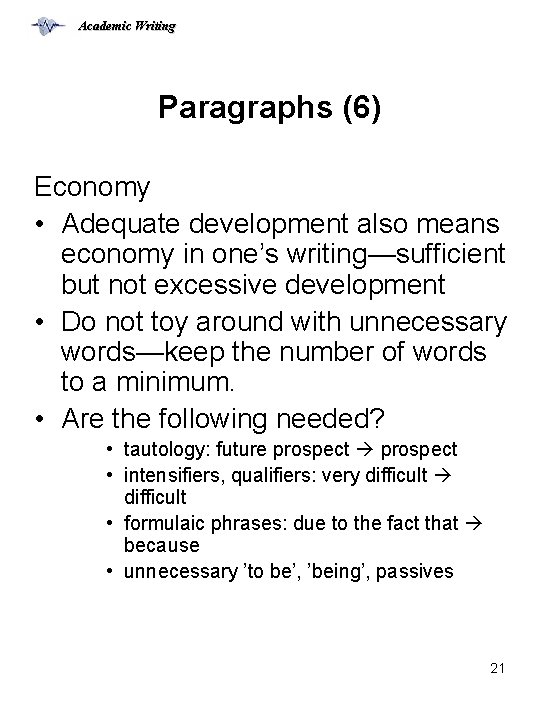 Academic Writing Paragraphs (6) Economy • Adequate development also means economy in one’s writing—sufficient