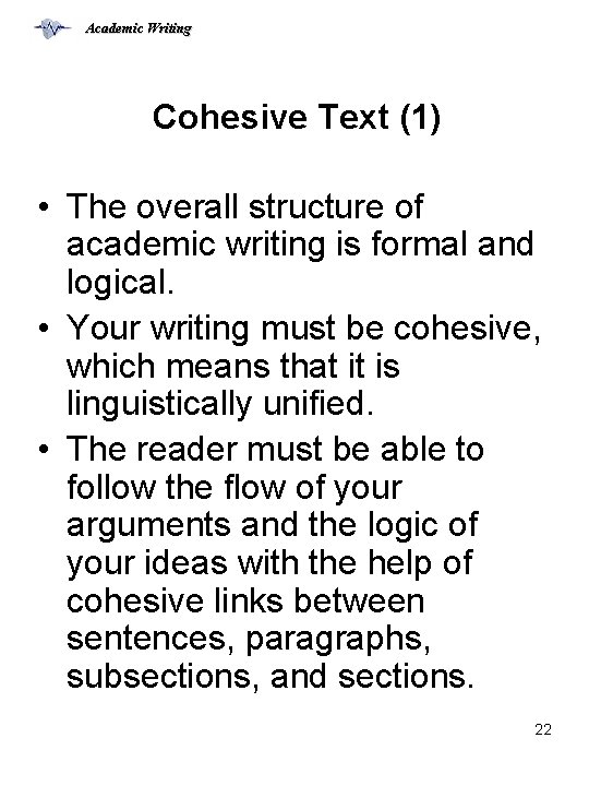 Academic Writing Cohesive Text (1) • The overall structure of academic writing is formal