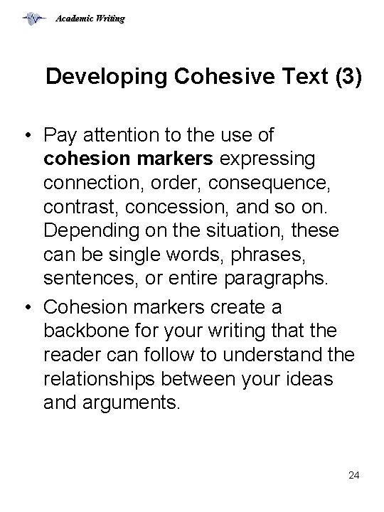 Academic Writing Developing Cohesive Text (3) • Pay attention to the use of cohesion