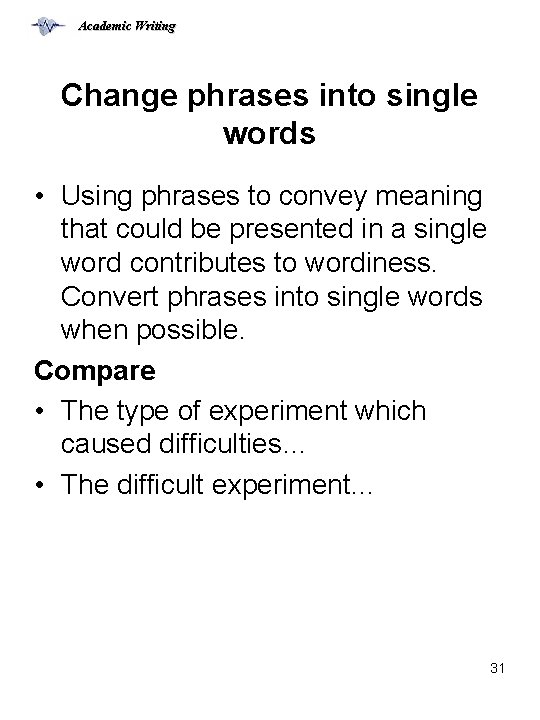 Academic Writing Change phrases into single words • Using phrases to convey meaning that