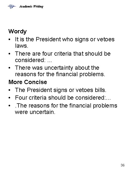 Academic Writing Wordy • It is the President who signs or vetoes laws. •