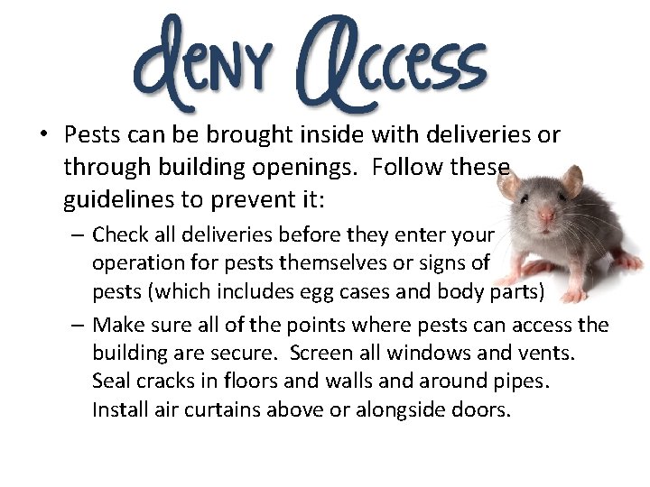  • Pests can be brought inside with deliveries or through building openings. Follow