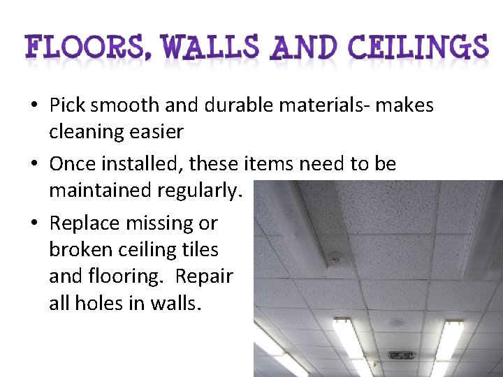  • Pick smooth and durable materials- makes cleaning easier • Once installed, these