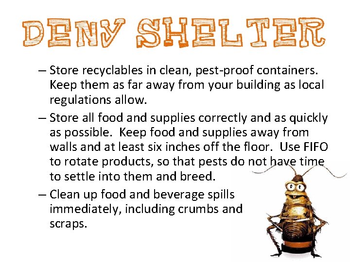 – Store recyclables in clean, pest-proof containers. Keep them as far away from your