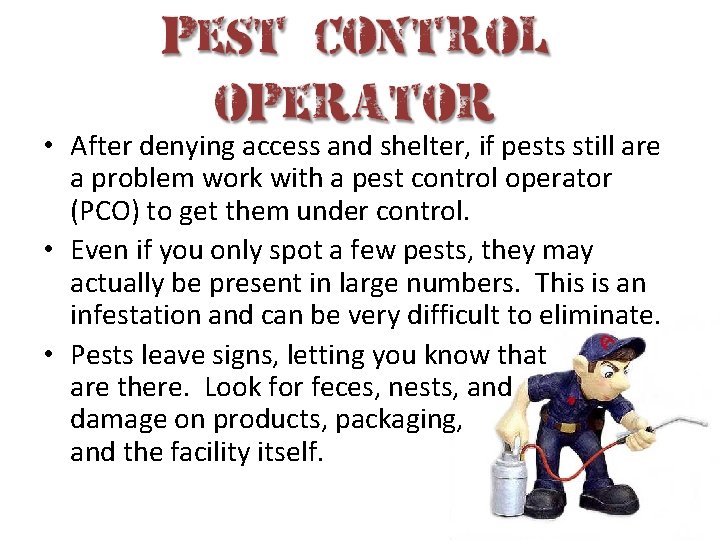  • After denying access and shelter, if pests still are a problem work