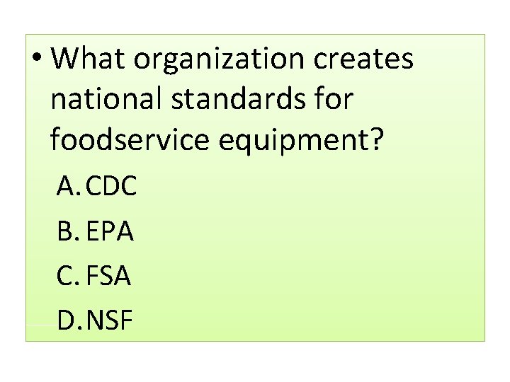  • What organization creates national standards for foodservice equipment? A. CDC B. EPA