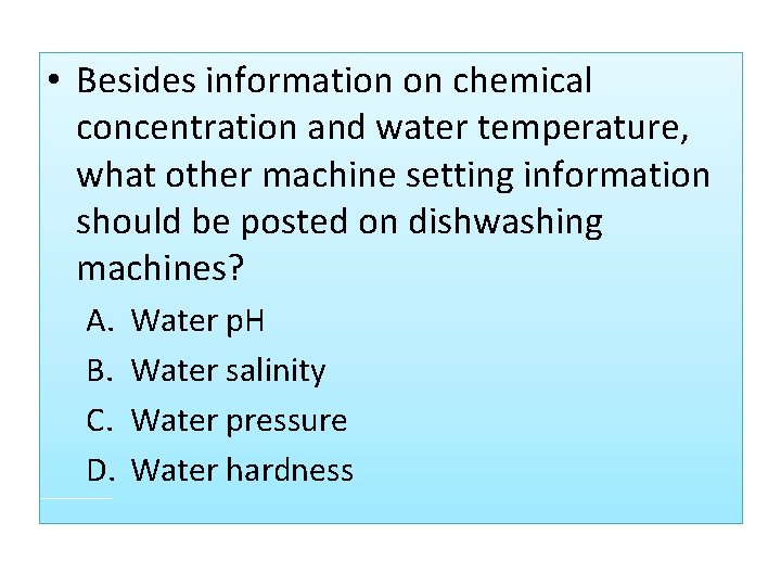  • Besides information on chemical concentration and water temperature, what other machine setting